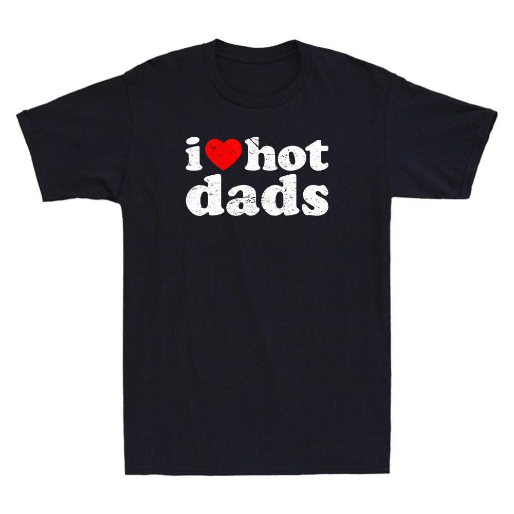 I Love Hot Dads Shirt I Heart Hot Dads Shirt Love Hot Dads Vintage Men s T-Shirt M