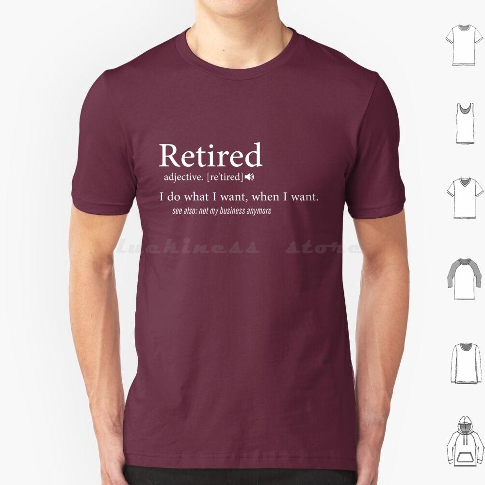 Retired  I Do What I Want When I Want T Shirt Cotton Men Women DIY Print Retired Retirement Funny Veteran Military Firefighter