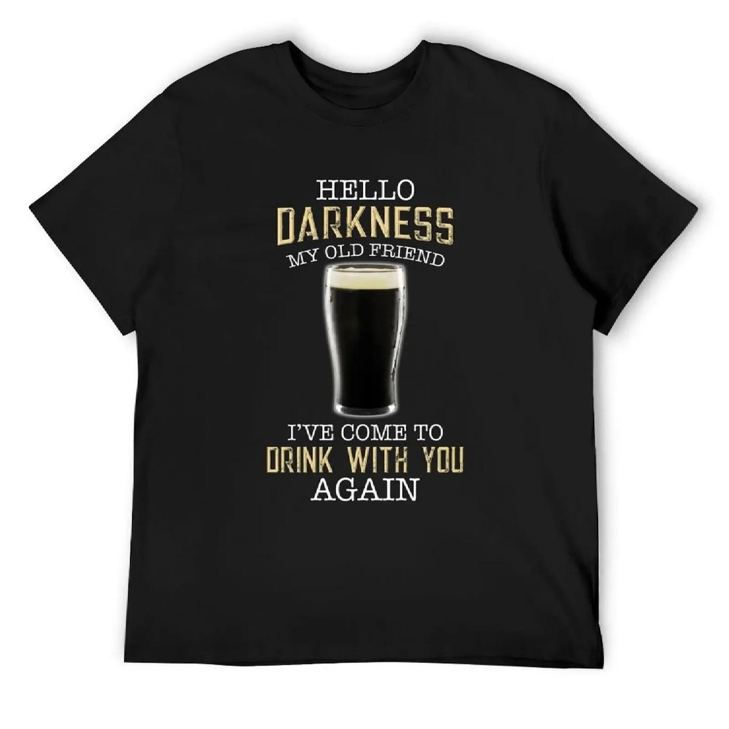 Beer Hello Darkness my old Friend I ve Come To Drink With You T-Shirt Luxury man Blouse T-shirts oversize customs t shirt men S