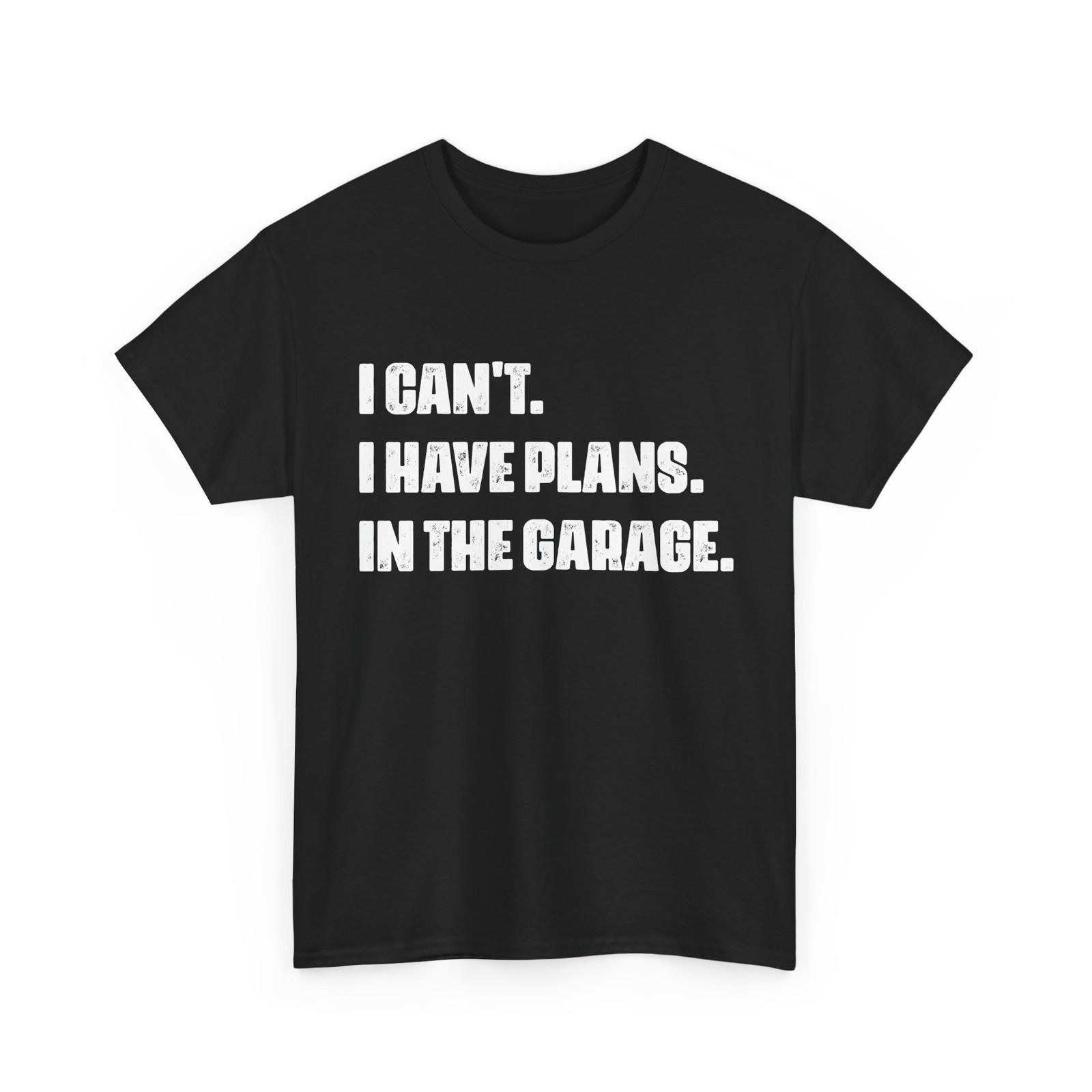 

I Can t I Have Plans in the Garage Shirt, Mechanics Lovers Sarcasm Shirt S разноцветный
