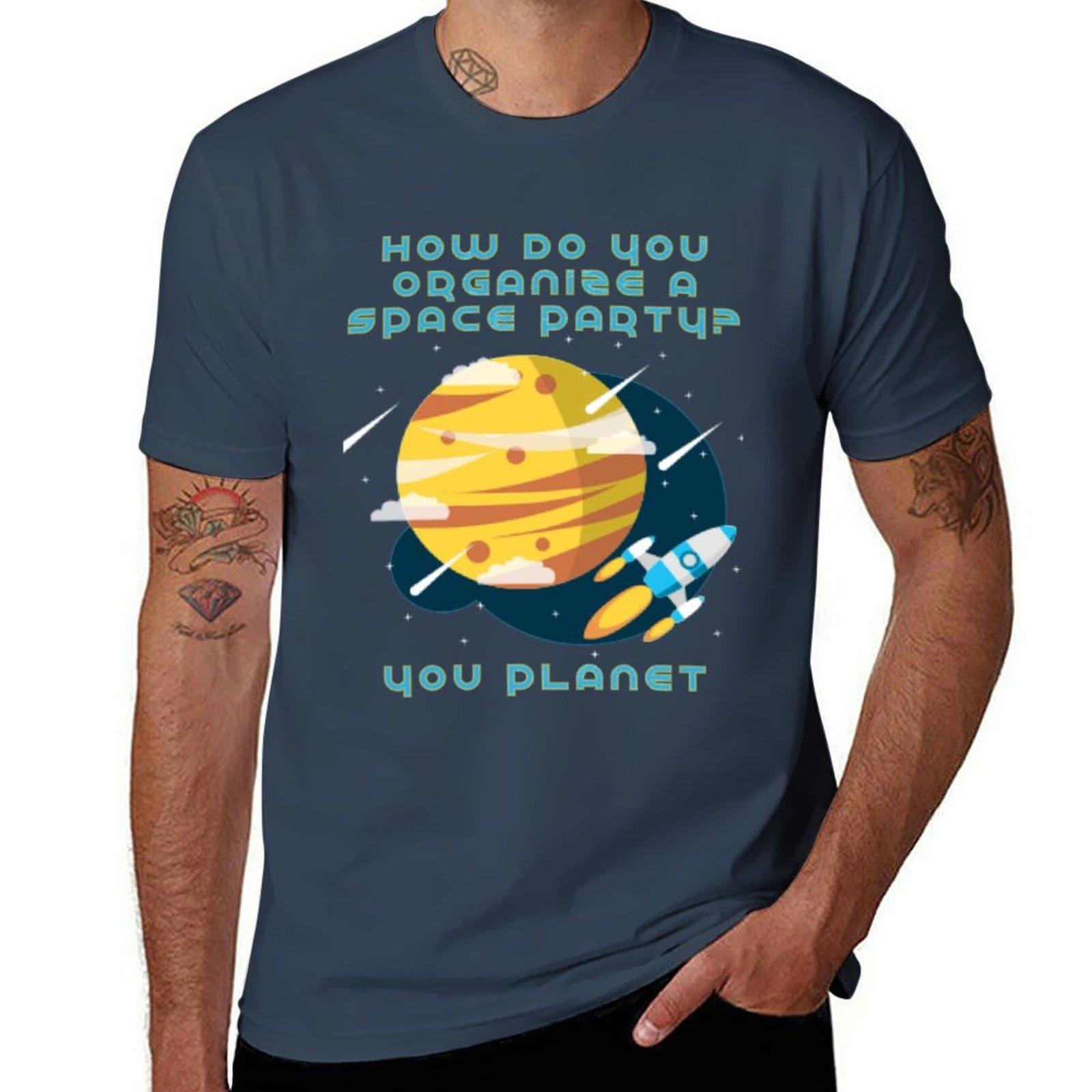How Do You Organize A Space Party You Planet Tshirt Industrial Work Tee Shirt S