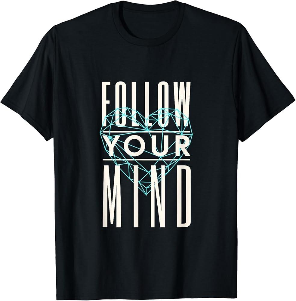 

Follow Your Mind T-Shirt Unisex T-Shirt XXXL