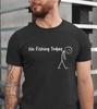 No Fishing Today T-Shirt Funny Humor Fishing Tee Mens Gift