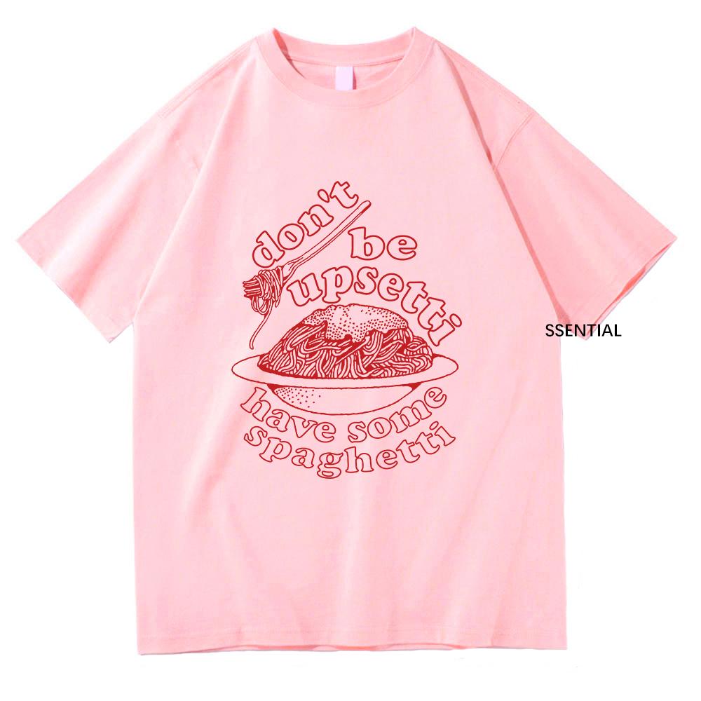 Dont Be Upsetti Have Some Spaghetti Tshirt UnisexWomen Clothing Harajuku Tshirt Unisex Cotton Tops Streetwear Graphic T Shirts