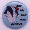 Perfect Hair Werewolf Tin Pin - Funny Horror Song Meme