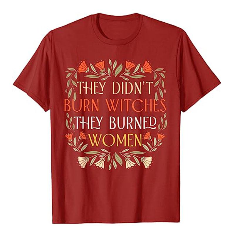 They Didn't Burn Witches They Burned Women - Feminist Witch T-Shirt Halloween Costume Gift Sayings Fashion Graphic Tee Tops Gift