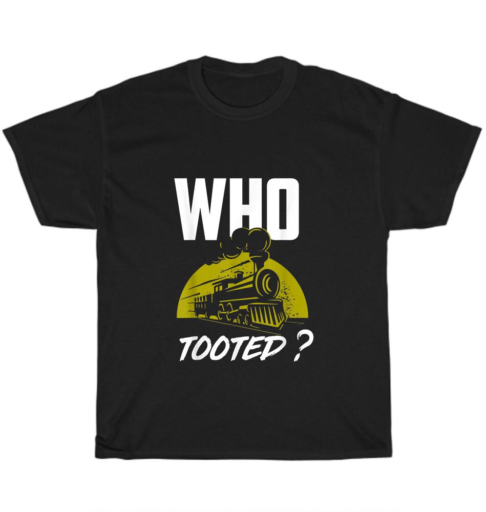 Who Tooted ? Funny Train Lovers Railroad Locomotive T-Shirt Unisex Tee Gift NEW L