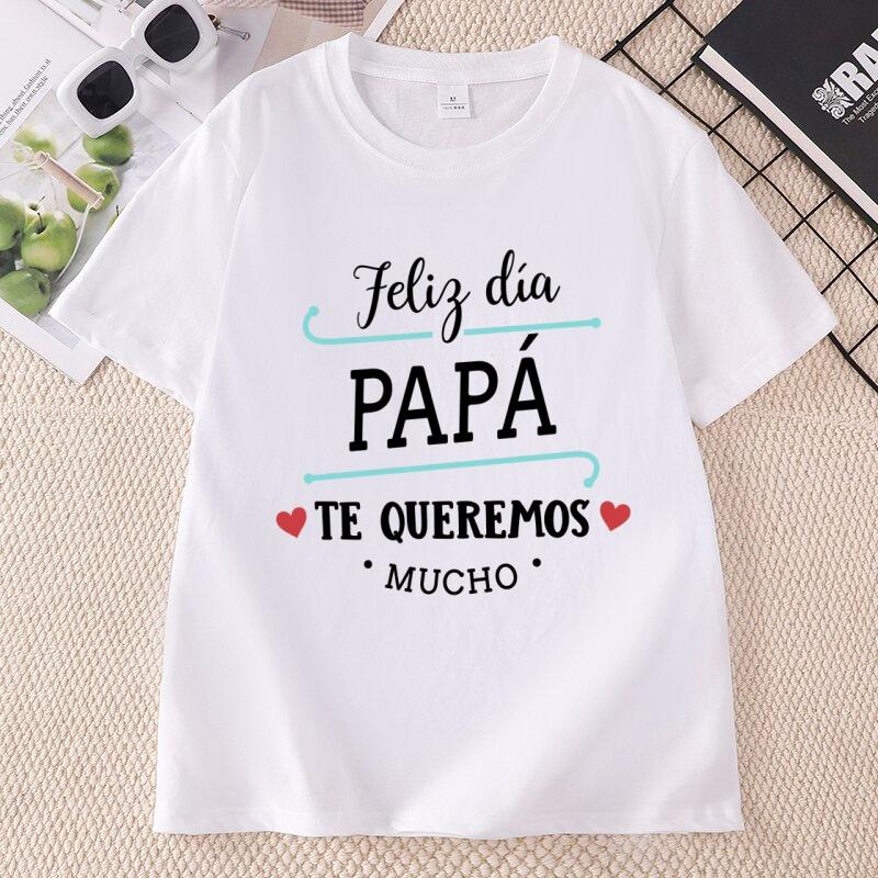 Feliz Dia Papa T Shirt Spanish Fathers Day Tshirt Te Queremos Mucho Papa Tee Unisex Comfortable Round Neck Printed Tees Clothing