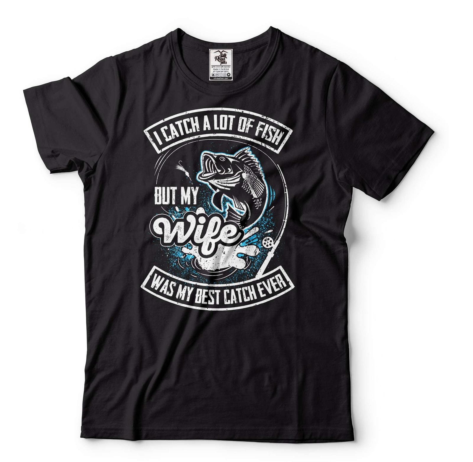 Funny Fishing Shirt I Catch A Lot Of Fish but my wife was my best catch ever Tee M