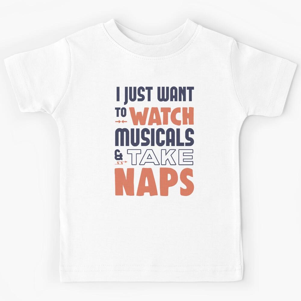 I Just Want To Watch Musicals & Take Naps Kids T-Shirt 160