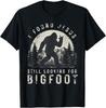 I Found Jesus Still Looking for Bigfoot Sasquatch T-Shirt