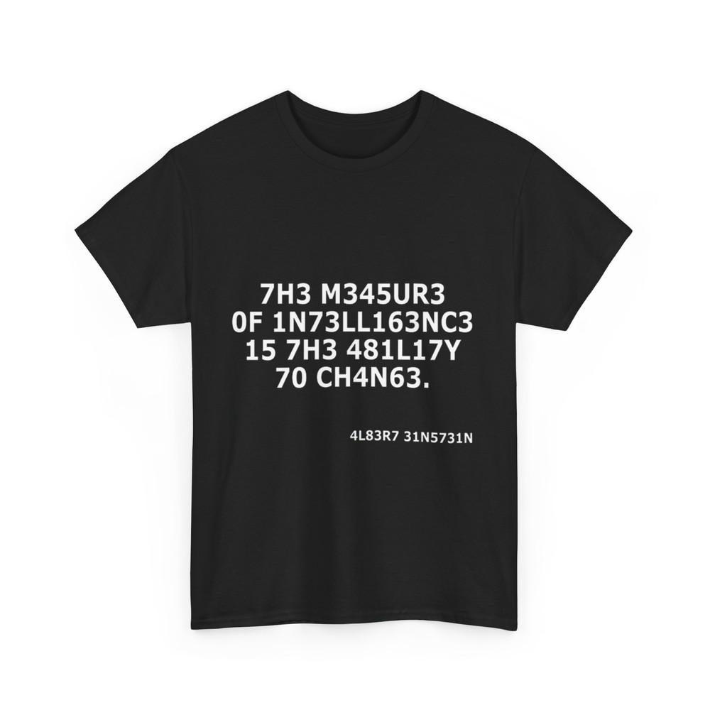 

The Measures Of Intelligence Is The Ability To Change T-Shirt XL
