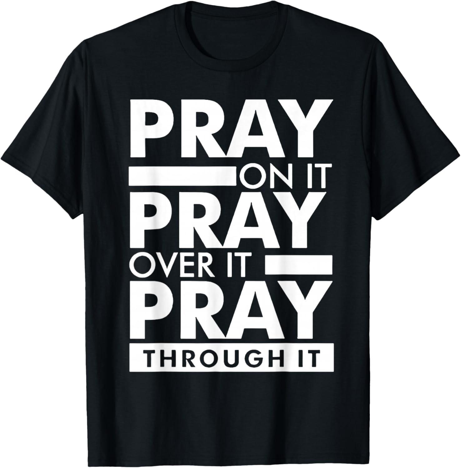 Pray On It Pray Over It Pray Through It T-Shirt L