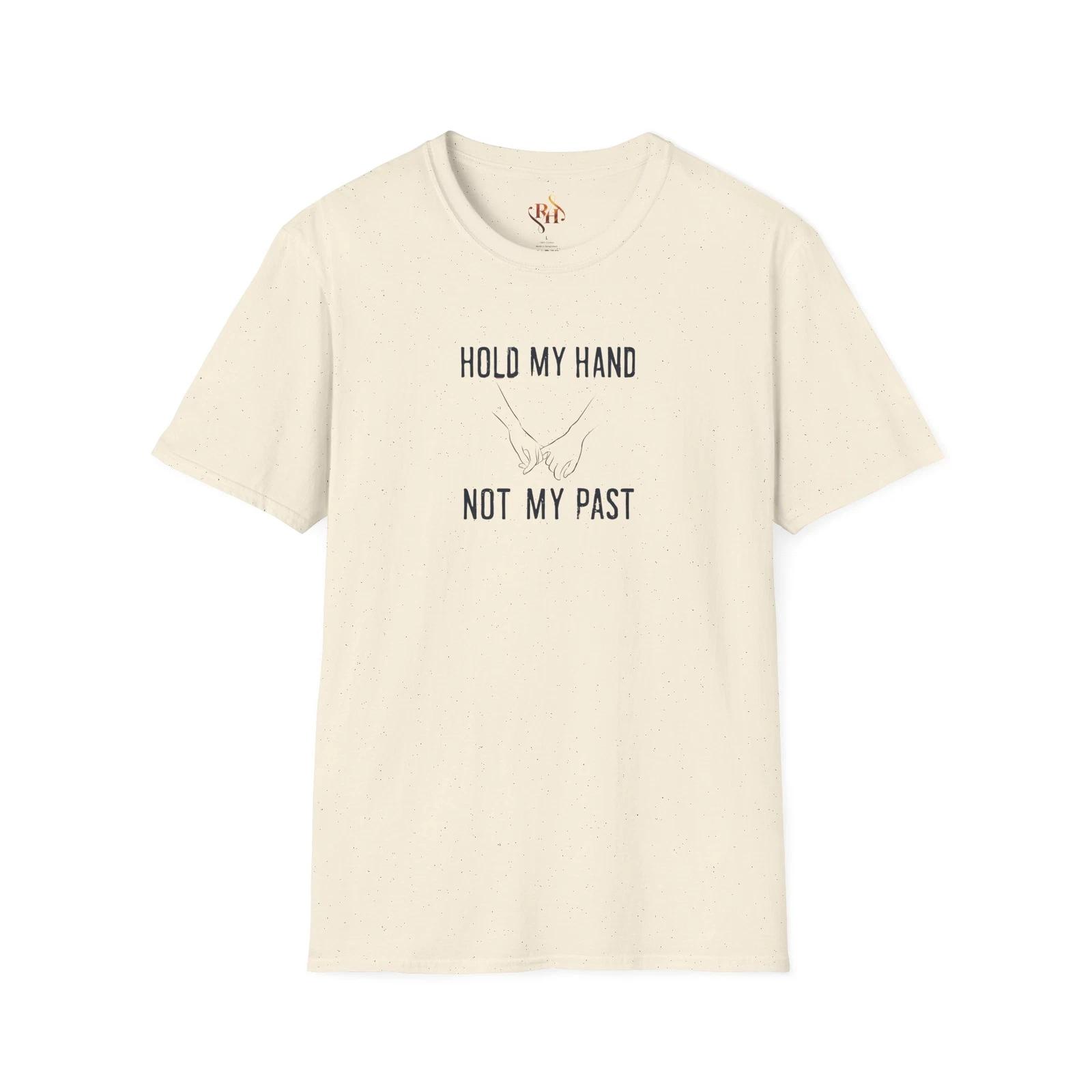 Hold My Hand Not My Past Unisex Softstyle T-Shirt, Inspirational Tee, Wellness M
