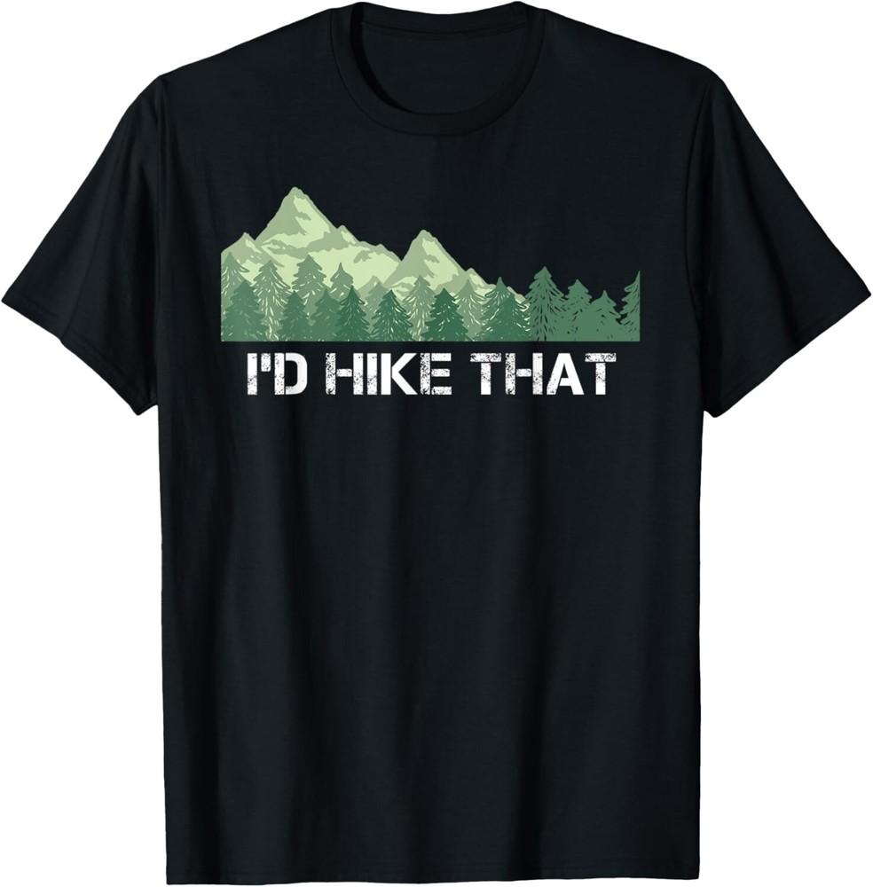 

Funny Hiking Shirt I d Hike That Outdoor Camping Gift Unisex T-Shirt 2XL