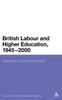 The British Labour and Higher Education, 1945 To 2000 : Ideologies, Policies and Practice Book