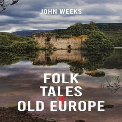 Folk Tales of Old Europe by John Weeks Hardback Book 9781035818464