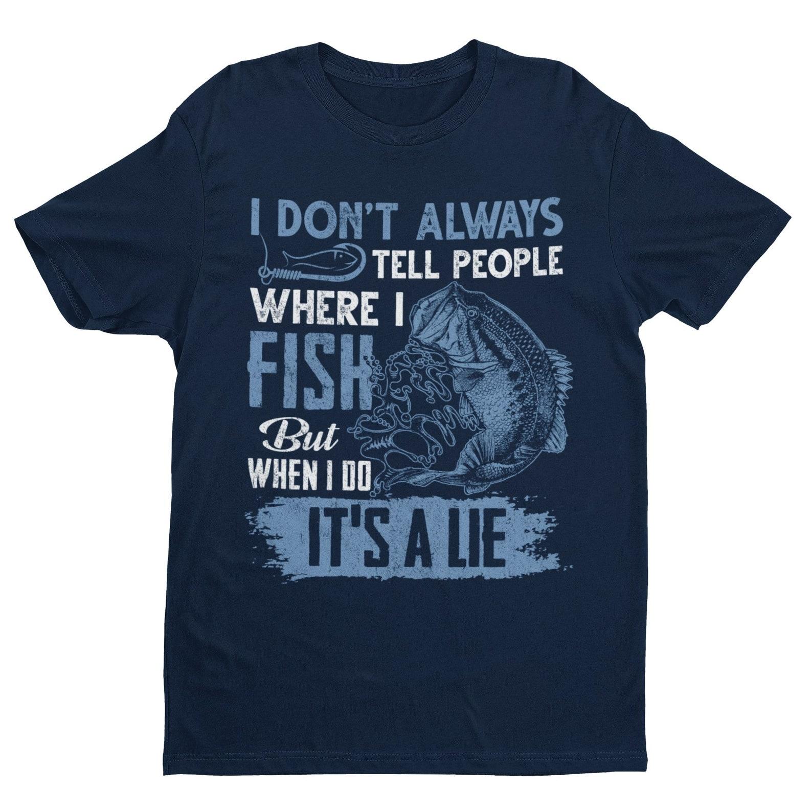 Funny Fishing T-Shirt: I Don t Tell People Where I Fish S