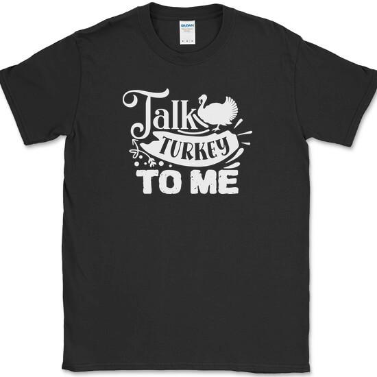 Talk Turkey To Me T-Shirt Funny Thanksgiving Holiday Food Humor Tee XXXXL