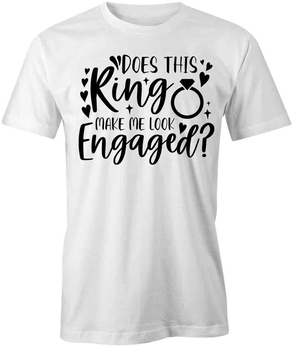 DOES THIS RING MAKE ME LOOK ENGAGED? TShirt Tee Short-Sleeved Cotton S1WSA320 XXXL