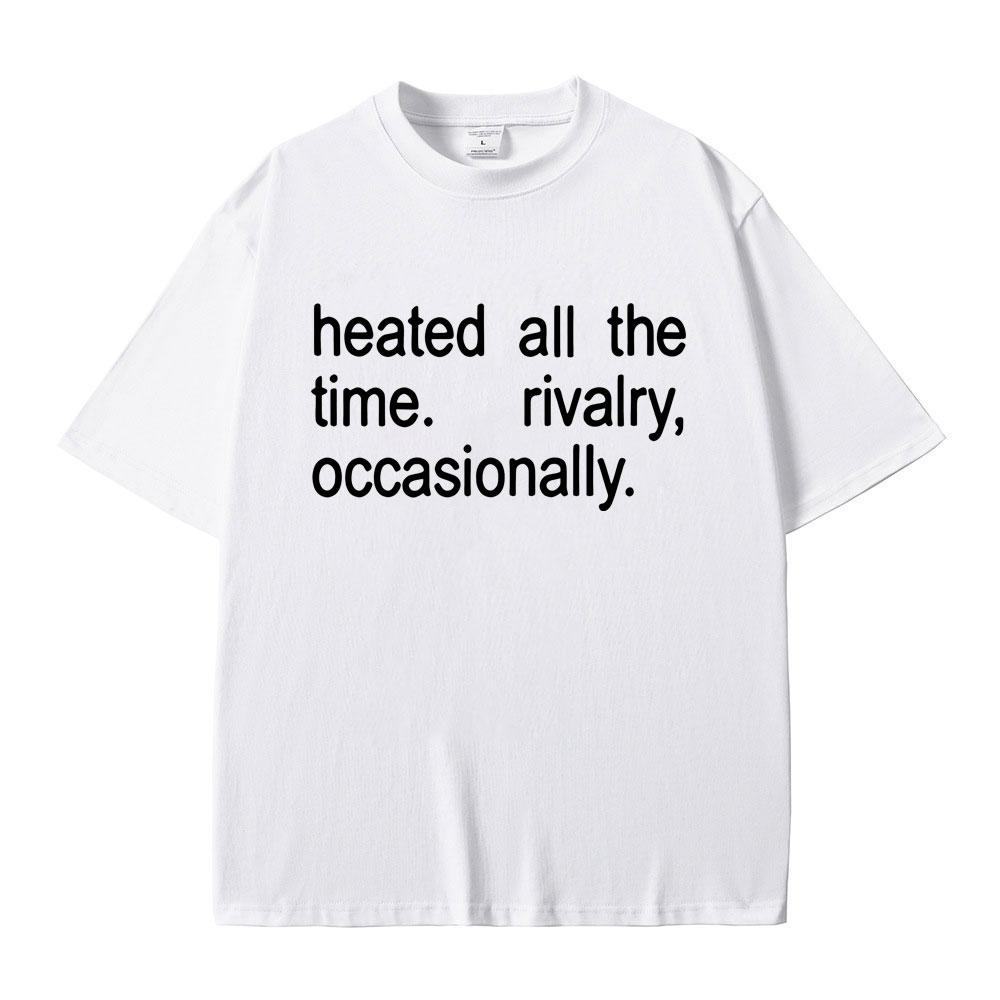 Heated Rivalry Heated All The Time Rivalry Occasionally Classic Quote Tshirt Men Women Fashion Oversized Short Sleeve T Shirts