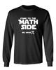 Come To The Math Side We Have Novelty Sarcastic Humor Men's Long Sleeve Shirt