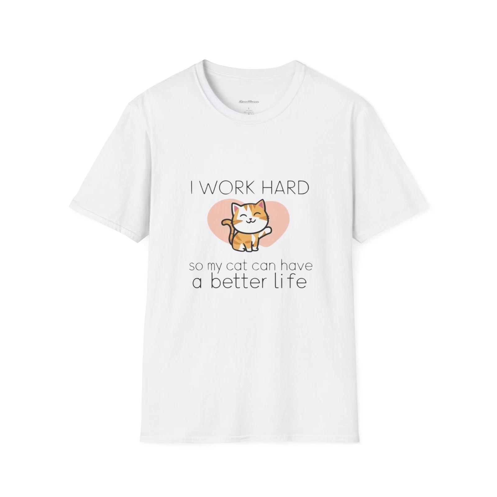 I Work Hard So My Cat Can Have A Better Life, Funny, Sarcastic Shirt, Graphic S