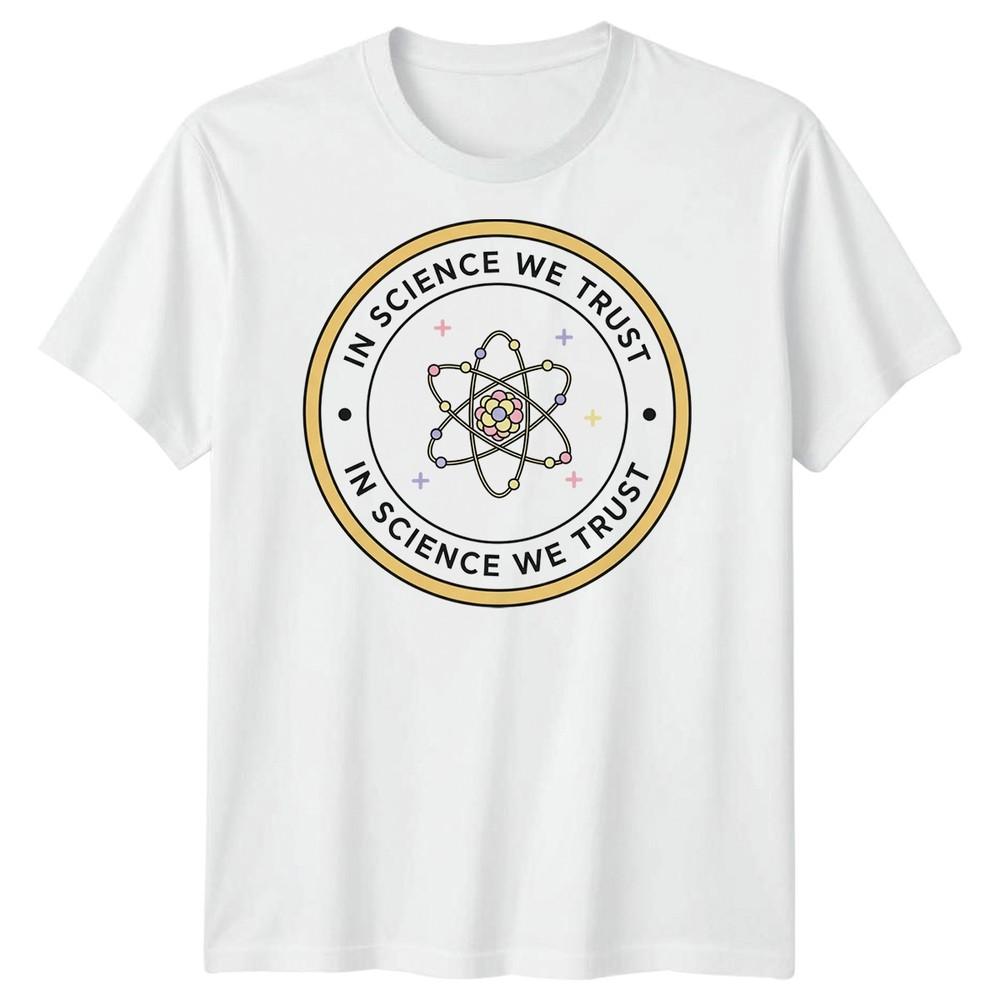 In Science We Trust Atom Science Advocacy Mens TShirt Unisex T-Shirt S