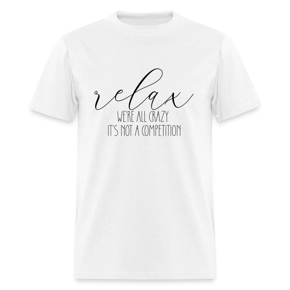 

Relax We re All Crazy, It s Not A Competition 100% Cotton T-shirt Mens Tees Top 2XL