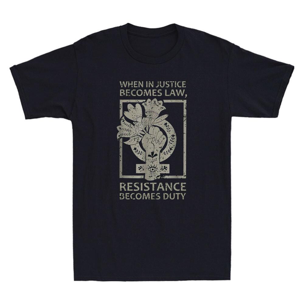 When Injustice Becomes Law Resistance Becomes Duty Funny Quote Unisexs Tshirt
