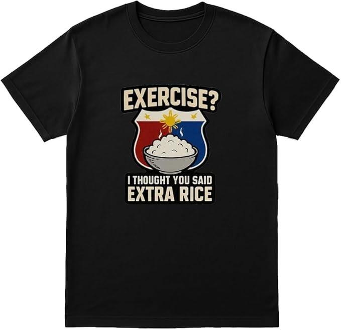 “Exercise? I Thought You Said Extra Rice” Funny Filipino T-Shirt