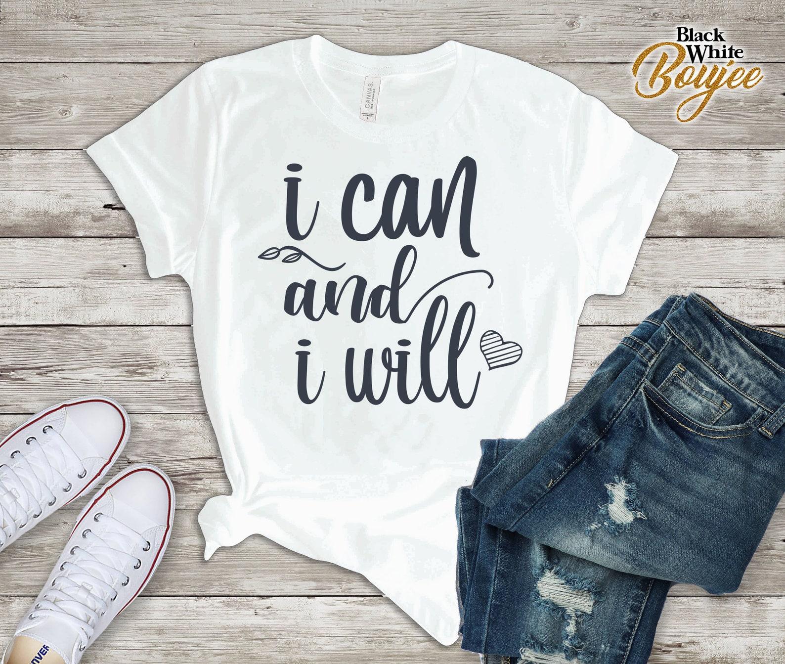 I Can and I Will Tshirt, Inspirational T-shirt, Motivational Quote Shirt, Valentines Gift for Women, Mom Birthday Shirt, Girlfriend Outfit L