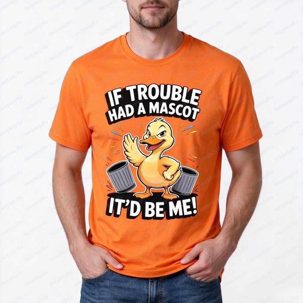 IF TROUBLE HAD A MASCOT IT'D BE ME Duck Printunisex T-Shirts Summer Short Sleeve Fashion Crewneck Funny Cartoon Graphicunisex Tops
