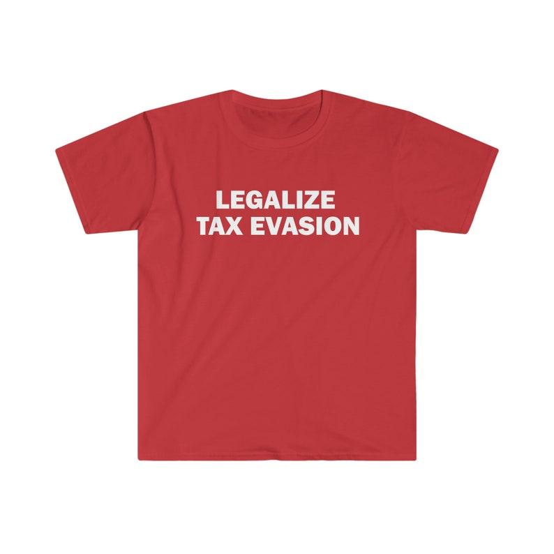 Tax Evasion Legal Shirt Humorous Tshirt Funny Gift Funny Meme Shirt Personality Short Sleeve Unisex Offensive Sarcastic Tshirt 2XL