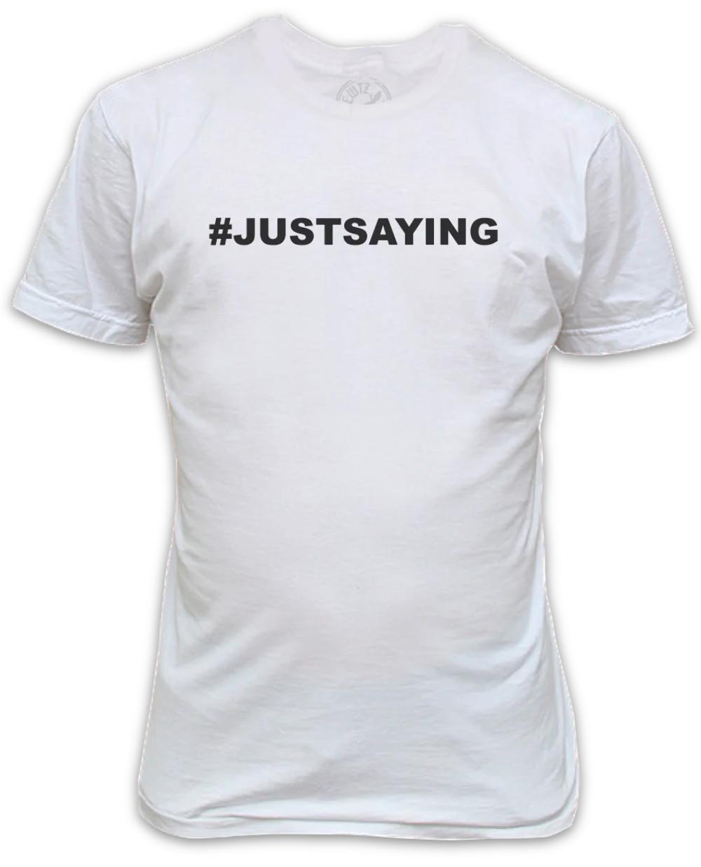 

#JUSTSAYING T-Shirt Organic White Top funny cool saying for any occasion XXL