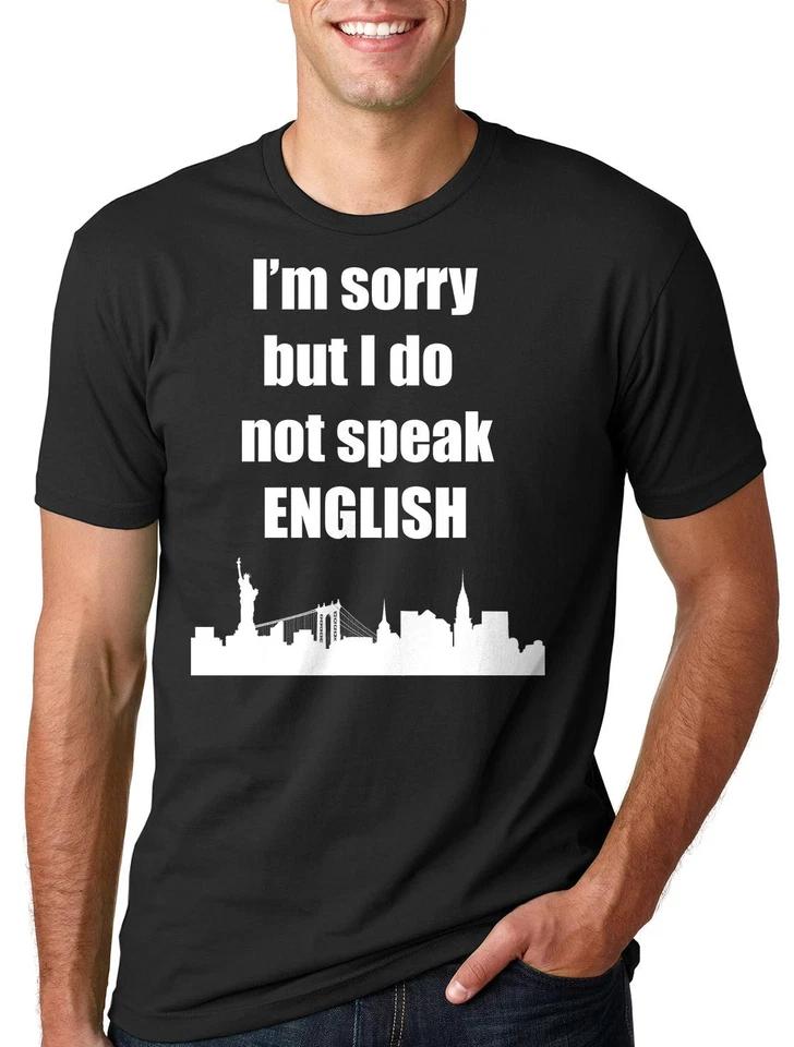 Sorry I dont Speak English T-T-shirt English language Tourist Tee T-shirt 2XL