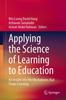 The Applying the Science of Learning To Education : An Insight Into the Mechanisms That Shape Learning Book