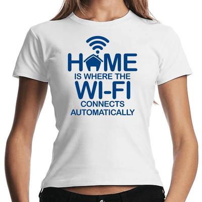 Home Is Where the WiFi Connects Automatically Sayings Fun Ladies Girlie T-Shirt Mens Womens Tees Top
