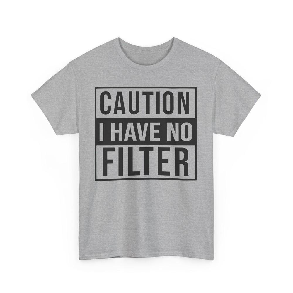 

Funny Caution I Have No Filter Unisex Tee, Sarcastic Humor T-Shirt, Warning Tee 4XL