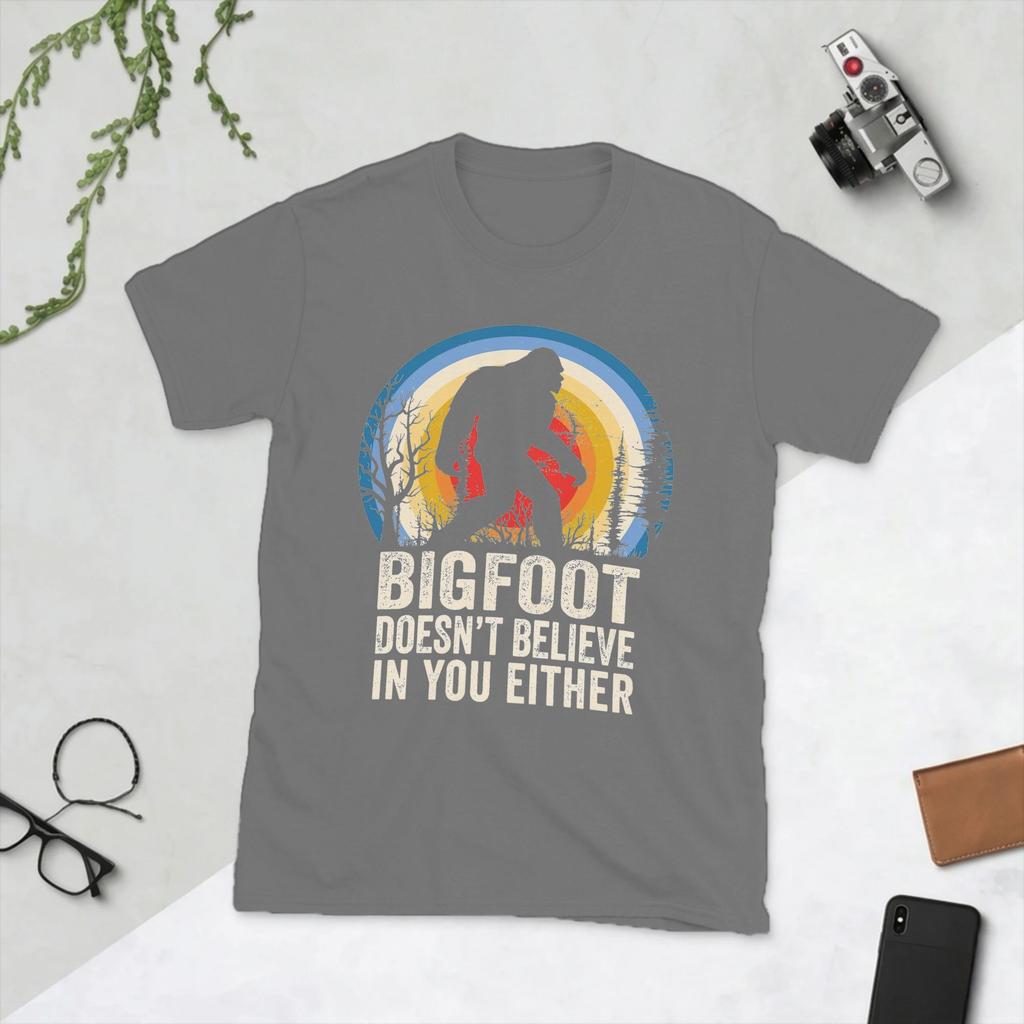 Novelty Bigfoot Doesnt Believe In You Either TShirt Unisex Cotton T Shirt Sasquatch Short Sleeve Tee Shirt Birthday Gift Tops