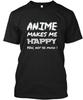 Anime Makes Me Happy TTshirt Made In the USA Size S To 5XL