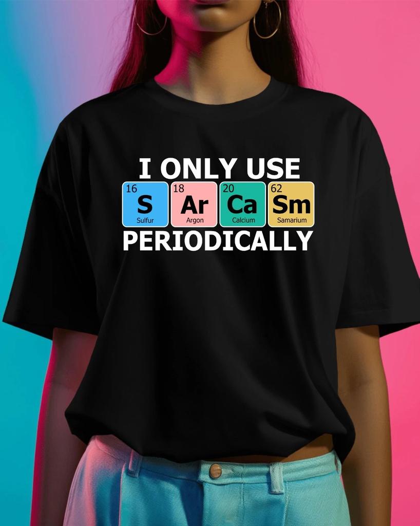 Maglietta 'Uso Solo Sarcasmo Periodicamente', Divertente Maglietta Elementi Periodici, T Unisex