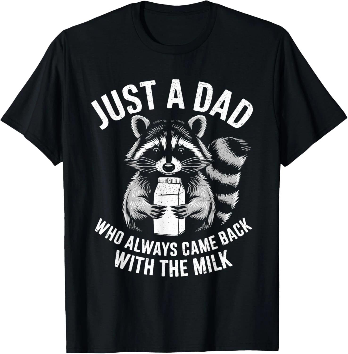 

Just A Dad Who Always Came Back With The Milk Funny Fathers Gift Unisex T-Shirt M