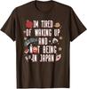 Y2k Japanese Saying Tee Im Tired of Waking Up and Not Being in Japan Japanese TShirt Personalized Streetwear Clothes Trip Gift