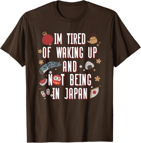 Y2k Japanese Saying Tee Im Tired of Waking Up and Not Being in Japan Japanese TShirt Personalized Streetwear Clothes Trip Gift