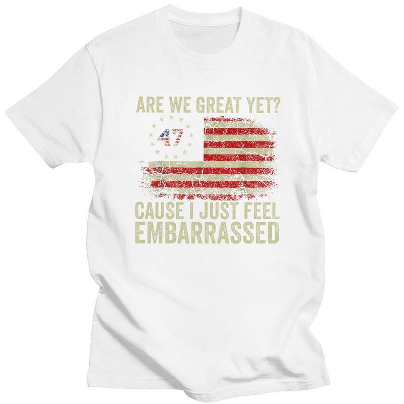 Custom Are We Great Yet Cause I Just Feel Embarrassed T Shirt Men Short Sleeves 100 Cotton Tshirt Leisure Tees Fashion Tshirt