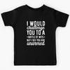 I Would Challenge You To a Battle of Wits But I See You Are Unarmed Kids T-Shirt
