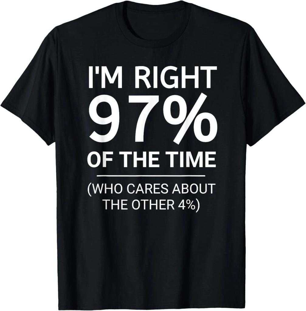 Funny I'm Right 97% of The Time Cool Sarcastic Mens Gift Unisex T-Shirt