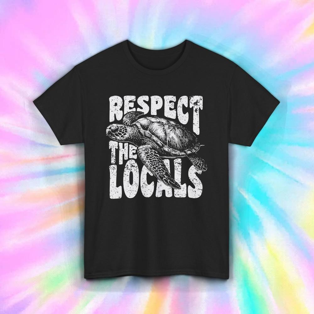 Respect The Locals Shirt Sea Turtle Ocean Nature Awareness Tee S-5XL
