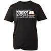 Une journée sans livres, c'est comme... Je plaisante, je n'en ai aucune idée. T-shirt Journée Mondiale du Livre